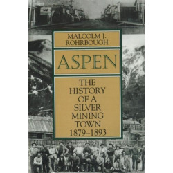 Aspen: The History of a Silver Mining Town, 1879 - 1893