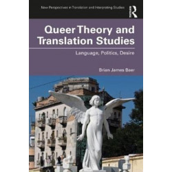Queer Theory and Translation Studies: Language, Politics, Desire