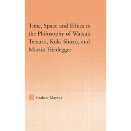 Time, Space, and Ethics in the Thought of Martin Heidegger, Watsuji Tetsuro, and Kuki Shuzo