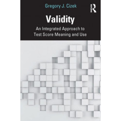 Validity: An Integrated Approach to Test Score Meaning and Use