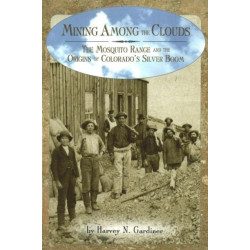 Mining among the Clouds: The Mosquito Range and the Origins of Colorado's Silver Boom