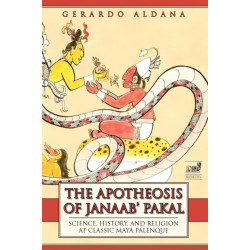 The Apotheosis of Janaab' Pakal: Science, History, and Religion at Classic Maya Palenque