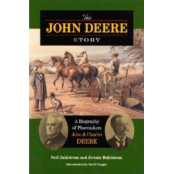 The John Deere Story: A Biography of Plowmakers John and Charles Deere