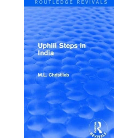 Routledge Revivals: Uphill Steps in India (1930)