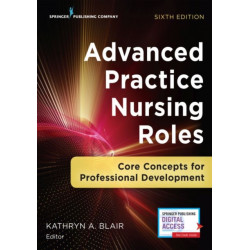 Advanced Practice Nursing Roles: Core Concepts for Professional Development