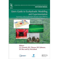 Users Guide to Ecohydraulic Modelling and Experimentation: Experience of the Ecohydraulic Research Team (PISCES) of the HYDRALAB Network