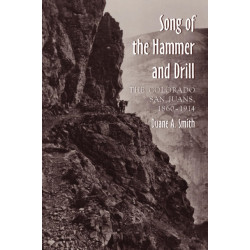 The Song of the Hammer and Drill: The Colorado San Juans, 1860-1914