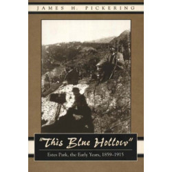 This Blue Hollow: Estes Park, the Early Years, 1859-1915