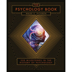 The Psychology Book: From Shamanism to Cutting-Edge Neuroscience, 250 Milestones in the History of Psychology
