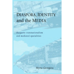 Diaspora, Identity and the Media: Diasporic Transnationalism and Mediated Spatialities