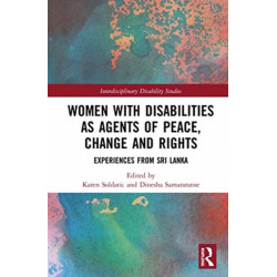 Women with Disabilities as Agents of Peace, Change and Rights: Experiences from Sri Lanka