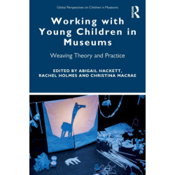 Working with Young Children in Museums: Weaving Theory and Practice