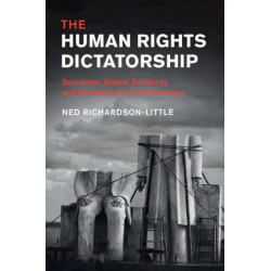The Human Rights Dictatorship: Socialism, Global Solidarity and Revolution in East Germany