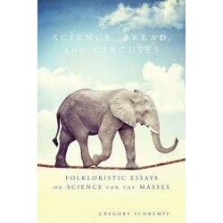 Science, Bread, and Circuses: Folkloristic Essays on Science for the Masses