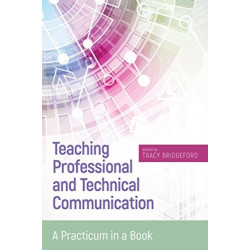 Teaching Professional and Technical Communication: A Practicum in a Book
