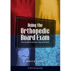 Acing the Orthopedic Board Exam: The Ultimate Crunch Time Resource