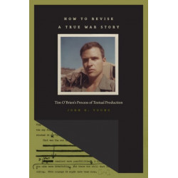 How to Revise a True War Story: Tim O’Brien’s Process of Textual Production