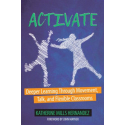 Activate: Deeper Learning through Movement, Talk, and Flexible Classrooms