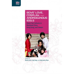 Boys` Love, Cosplay, and Androgynous Idols – Queer Fan Cultures in Mainland China, Hong Kong, and Taiwan