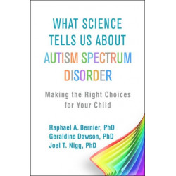 What Science Tells Us about Autism Spectrum Disorder: Making the Right Choices for Your Child