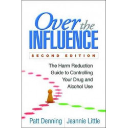 Over the Influence, Second Edition: The Harm Reduction Guide to Controlling Your Drug and Alcohol Use