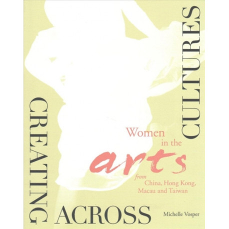 Creating Across Cultures – Women in the Arts from China, Hong Kong, Macau, and Taiwan