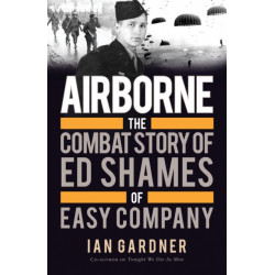 Airborne: The Combat Story of Ed Shames of Easy Company