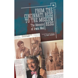 From the Cincinnati Reds to the Moscow Reds: The Memoirs of Irwin Weil