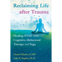 Reclaiming Life after Trauma: Healing PTSD with Cognitive-Behavioral Therapy and Yoga