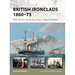 British Ironclads 1860–75: HMS Warrior and the Royal Navy's 'Black Battlefleet'