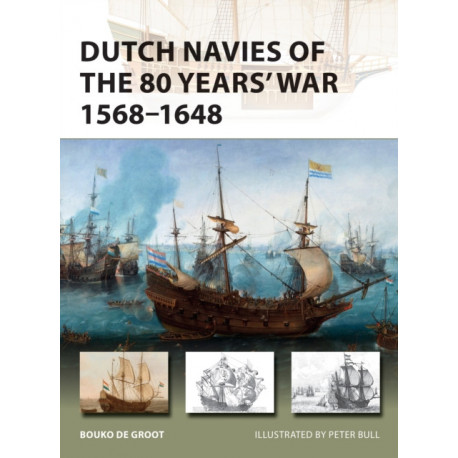 Dutch Navies of the 80 Years' War 1568–1648