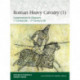 Roman Heavy Cavalry (1): Cataphractarii & Clibanarii, 1st Century BC–5th Century AD