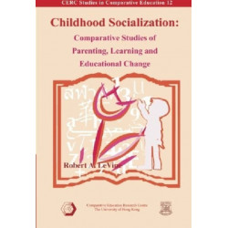 Childhood Socialization – Comparative Studies of Parenting, Learning, and Educational Change
