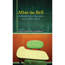 After the Bell: Contemporary American Prose About School