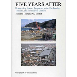 Five Years After – Reassessing Japan`s Responses to the Earthquake, Tsunami, and the Nuclear Disaster