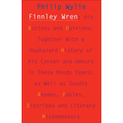 Finnley Wren – His Notions and Opinions, Together with a Haphazard History of His Career and Amours in These Moody Years, as Well as Sundry Rhymes, Fa