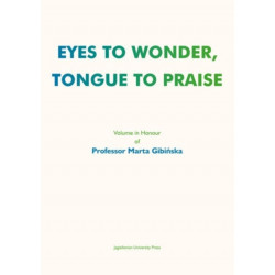 Eyes to Wonder, Tongue to Praise – Volume in Honour of Professor Marta Gibinska