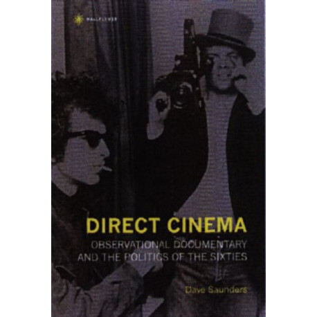 Direct Cinema – Observational Documentary and the Politics of the Sixties