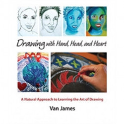 Drawing with Hand, Head and Heart: A Natural Approach to Learning the Art of Drawing