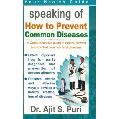 How to Prevent Common Diseases: A Comprehensive Guide to Detect, Prevent & Combat Common Fatal Diseases