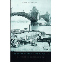 The Great Heart of the Republic: St. Louis and the Cultural Civil War