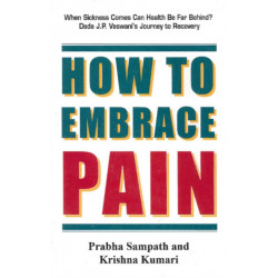 How to Embrace Pain: When Sickness Comes Can Health Be Far Behind? Dada J P Vaswani's Journey to Recovery