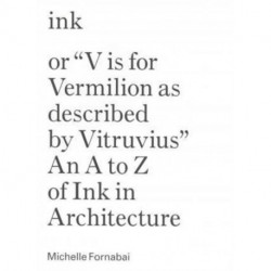 Ink, or "Vis for Vermillion as Described by Vitruvius" – An A to Z of Ink in Architecture