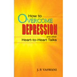 How to Overcome Depression: & Other Heart to Heart Talks