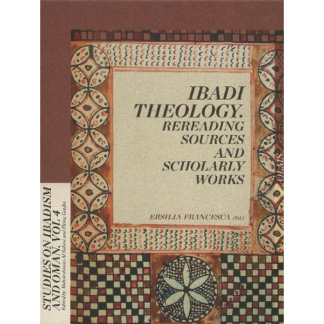 Ibadi Theology: Rereading Sources & Scholarly Works