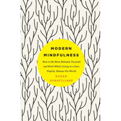 Modern Mindfulness: How to Be More Relaxed, Focused, and Kind While Living in a Fast, Digital, Always-On World