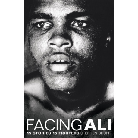 Facing Ali: 15 Stories 15 Fighters