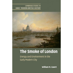 The Smoke of London: Energy and Environment in the Early Modern City