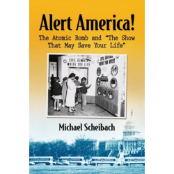 Alert America!: The Atomic Bomb and "The Show That May Save Your Life"