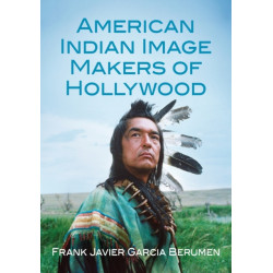 American Indian Image Makers of Hollywood